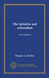 The initiative and referendum: State legislation