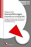  Grenzerfahrungen - Gastprofessor in Leipzig/DDR: Vorträge und Aufsätze über materialistische Psychologie, Psychotherapie, Humanismus und Demokratisierung (Edition Marxistische Blätter 113)