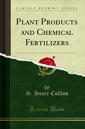 Plant Products and Chemical Fertilizers (Classic Reprint)
