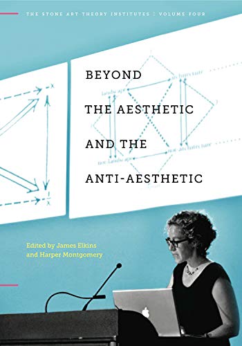 Beyond the Aesthetic and the Anti-Aesthetic (The Stone Art Theory Institutes)