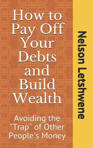 How to Pay Off Your Debts and Build Wealth: Avoiding the "Trap" of Other People's Money (The Money Field)