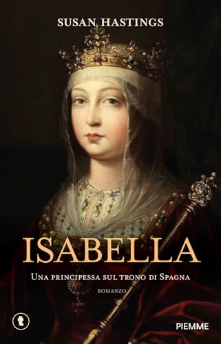Isabella. Una Principessa Sul Trono Di Spagna