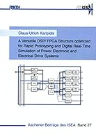 A Versatile DSP/FPGA Structure Optimized for Rapid Prototyping and Digital Real-time Simulation of Power Electronic and Electrical Drive Systems 3826597389 Book Cover