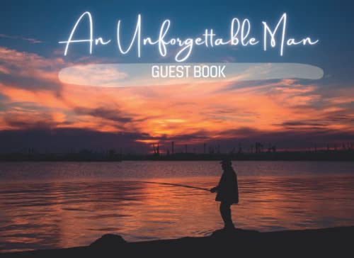 An Unforgettable Man: Guestbook for Funeral or Memorial Service - Keepsake Sign In Registry ... Email, Name and Address - Square Size Funeral Guest Books Fishing
