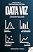 Introduction to Data Visualization & Storytelling: A Guide For The Data Scientist