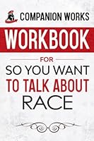 Workbook for So You Want To Talk About Race B08VMCZ5H8 Book Cover