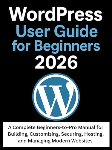 WordPress User Guide for Beginners 2026: A Complete Beginners-to-Pro Manual
