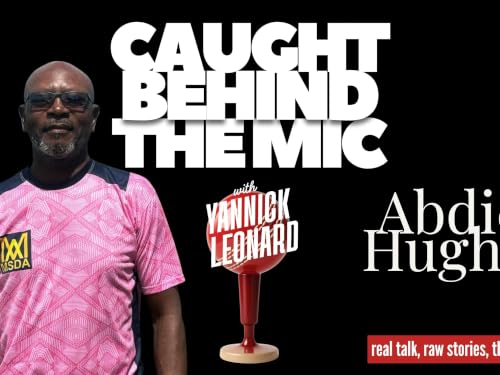 Caught Behind the Mic w/Yannick Leonard: Abdiel Hughes (coaching in Antigua)