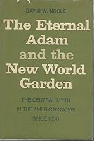 The Eternal Adam and the New World Garden: The Central Myth in the American Novel Since 1830 0448002515 Book Cover