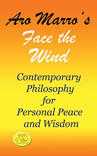 Aro Marro's Face the Wind: Contemporary Philosophy for Personal Peace and Wisdom