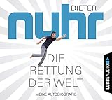 Die Rettung der Welt: Meine Autobiografie. - Dieter Nuhr