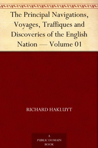 The Principal Navigations, Voyages, Traffiques and Discoveries of the English Nation — Volume 01