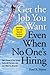 Get The Job You Want, Even When No One's Hiring: Take Charge of Your Career, Find a Job You Love, and Earn What You Deserve