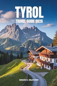 TYROL TRAVEL GUIDE 2026: Alpine Adventures and Culture in Austria