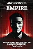 Anonymous Empire: Ross Ulbricht, Bitcoin, and the Dark Web Revolution (The Reckoning Files)