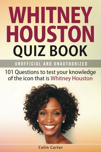 Whitney Houston Quiz Book: 101 Questions To Test Your Knowledge Of The Icon That Is Whitney Houston
