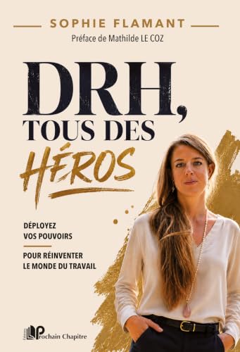 DRH, tous des héros: Déployez vos pouvoirs pour réinventer le monde du travail (French Edition)