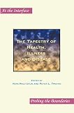 The Tapestry of Health, Illness and Disease (At the Interface: Probing the Boundaries, Band 55) - Herausgeber: Peter L. Twohig, Vera Kalitzkus 