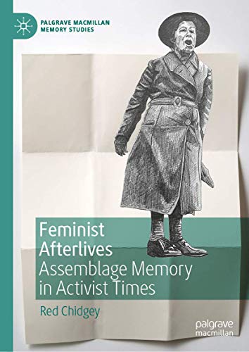 Feminist Afterlives: Assemblage Memory in Activist Times (Palgrave Macmillan Memory Studies)