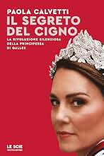 Il segreto del cigno. La rivoluzione silenziosa della principessa di Galles (Le scie. Nuova serie)