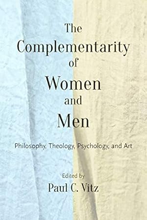 The Complementarity of Women and Men: Philosophy, Theology, Psychology, and Art