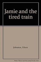 Jamie and the tired train B0007FX2QW Book Cover