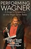 Performing Wagner: A Singer’s Perspective on the Major Tenor Roles