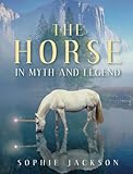 The Horse in Myth and Legend