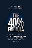 The 40% Formula: How You Too Can Get Extraordinary Annual Returns From Stocks In Crisis