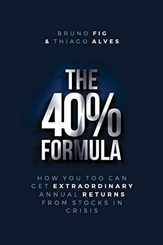 The 40% Formula: How You Too Can Get Extraordinary Annual Returns From Stocks In Crisis