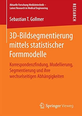 3D-Bildsegmentierung mittels statistischer Formmodelle: Korrespondenzfindung, Modellierung, Segmentierung und ihre wechselseitigen Abhängigkeiten ... – Latest Research in Medical Engineering) 2015th Edition book cover