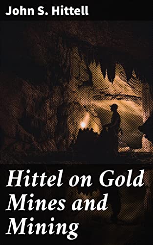 Hittel on Gold Mines and Mining: Unveiling the Golden Legacy: