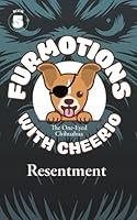 Furmotions With Cheerio: Resentment (Furmotions With Cheerio, The One-Eyed Chihuahua) 1959498207 Book Cover