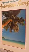 The Book of Golden Hawaiian Songs (Piano/Vocal/Chords) With Native Hawaiian Lanugage Chart & Pronunciation B002QZWDTS Book Cover