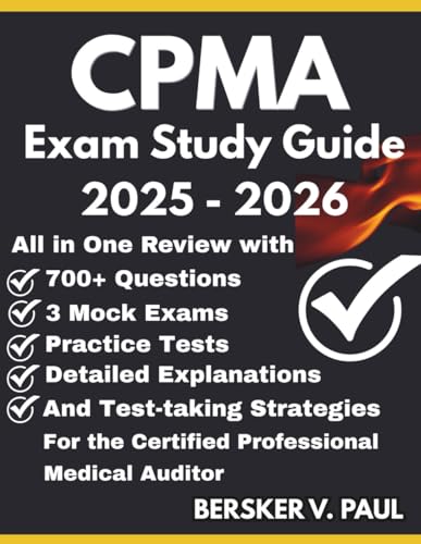 CPMA EXAM STUDY GUIDE: All in One review with 700+ Questions, 3 mock exams, Practice tests, Detailed explanations and test-taking strategies for the Certified Professional Medical Auditor