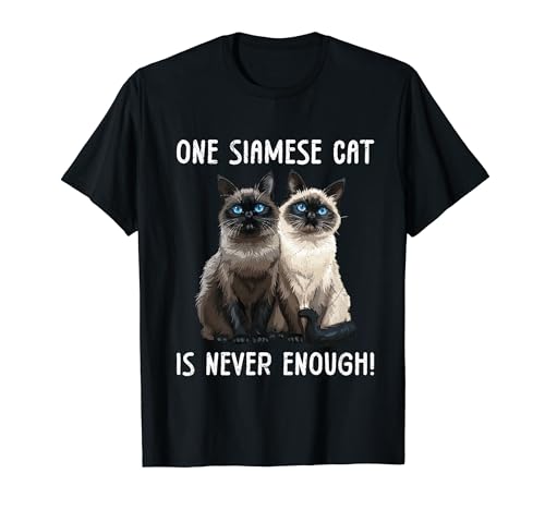 Siamese Cat ONE SIAMESE CAT IS NEVER ENOUGH Siam Owner T-Shirt
