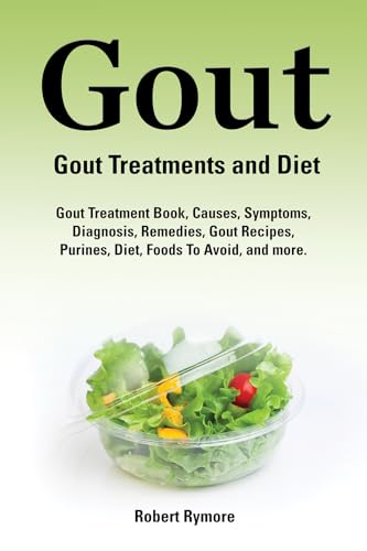 Gout. Gout Treatments and Diet. Gout Treatment Book, Causes, Symptoms, Diagnosis, Remedies, Gout Recipes, Purines, Diet, Foods to Avoid, and more. (English Edition)