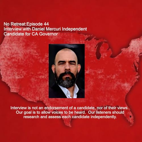 Episode 44 Interview with Daniel Mercuri Independent Candidate for Governor of California