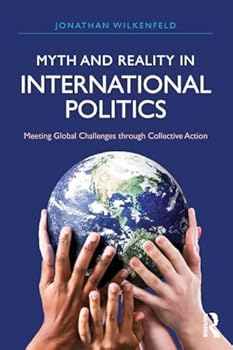 Myth and Reality in International Politics: Meeting Global Challenges Through Collective Action