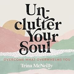 Unclutter Your Soul Audiolibro Por Trina McNeilly arte de portada