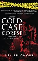 Cold Case Corpse: Extreme Horror (Sick F*ck) B0BRZ2Y884 Book Cover