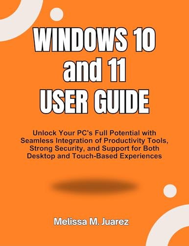 Windows 10 and 11 User Guide: Unlock Your PC's Full Potential with Seamless Integration of Productivity Tools, Strong Security, and Support for Both Desktop ... (Next-Gen Device Handbook Series)