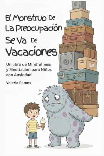El Monstruo de la Preocupación se va de Vacaciones Un libro de Emociones y Mindfulness para Niños: Cuentos para educar con Inteligencia Emocional y ... Miedos, Gestionar la Ansiedad y Vivir Felices El Monstruo de la Preocupación se va de Vacaciones Un libro de Emociones y Mindfulness para Niños: Cuentos para educar con Inteligencia Emocional y ... Miedos, Gestionar la Ansiedad y Vivir Felices