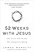 52 Weeks with Jesus: Fall in Love with the One Who Changed Everything