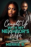 Caught Up with My Neighbor's Wife: A Polyamorous Affair