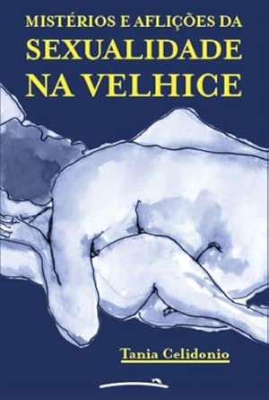 Mistérios e aflições da sexualidade na velhice