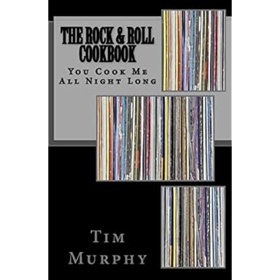 The Rock & Roll Cookbook: You Cook Me All Night Long