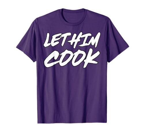 Let Him Cook Funny Ironic Meme T-Shirt