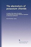  The electrolysis of potassium chloride: A study of the action of sulphur monochloride on certain minerals. Scandium in American wolframite
