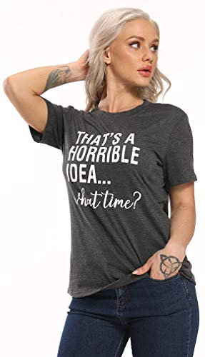 Thats A Horrible Idea What Time T Shirt Womens Funny Sarcastic Humor Tee Top Dark Grey #TOP3
